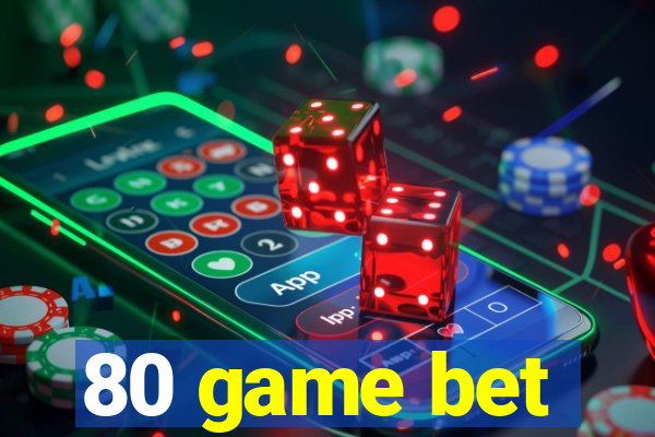 80 game bet